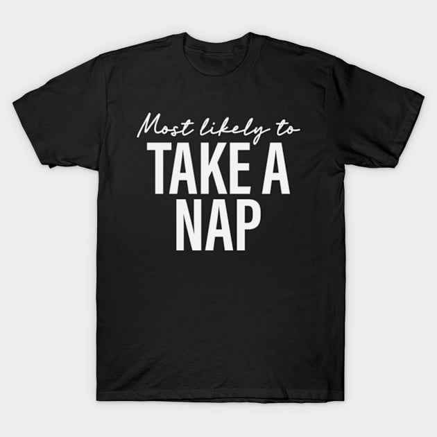 Most likely to Take a Nap Funny Sarcasm T-Shirt by sarcasmandadulting